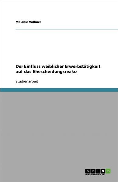 Der Einfluss weiblicher Erwerbs - Vollmer - Books - GRIN Verlag - 9783638793186 - November 29, 2007