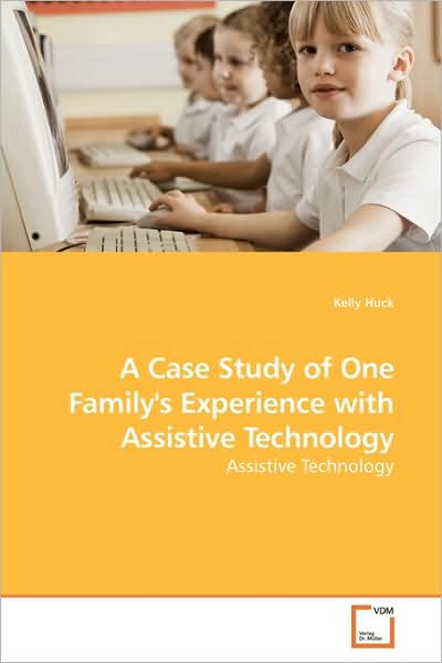 Cover for Kelly Huck · A Case Study of One Family's Experience with Assistive Technology (Paperback Book) (2009)