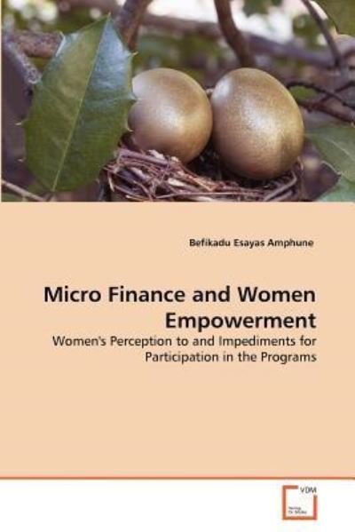 Cover for Befikadu  Esayas Amphune · Micro Finance and Women Empowerment: Women's Perception to and Impediments for Participation in the Programs (Paperback Book) (2011)