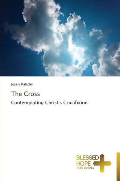 Cover for Josely Kalathil · The Cross: Contemplating Christ's Crucifixion (Pocketbok) (2014)