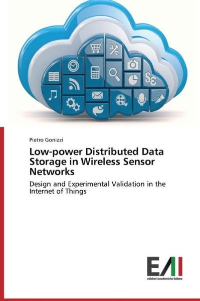 Cover for Pietro Gonizzi · Low-power Distributed Data Storage in Wireless Sensor Networks: Design and Experimental Validation in the Internet of Things (Paperback Book) (2014)