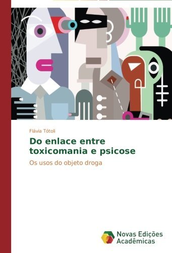 Cover for Flávia Tótoli · Do Enlace Entre Toxicomania E Psicose: Os Usos Do Objeto Droga (Paperback Book) [Portuguese edition] (2014)