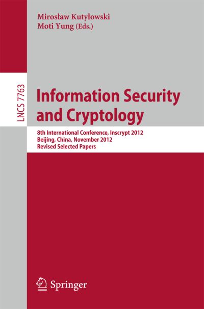 Cover for Miroslaw Kutylowski · Information Security and Cryptology: 8th International Conference, Inscrypt 2012, Beijing, China, November 28-30, 2012, Revised Selected Papers - Lecture Notes in Computer Science / Security and Cryptology (Paperback Book) (2013)