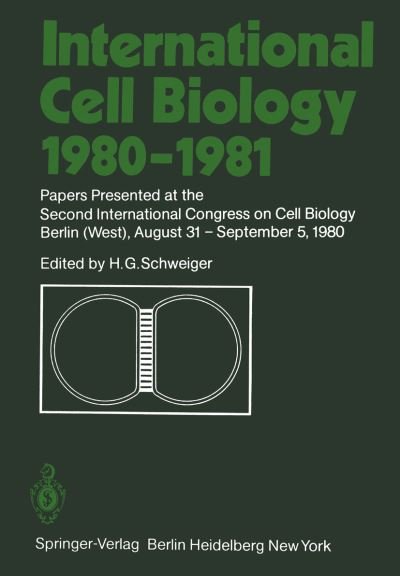 Cover for H G Schweiger · International Cell Biology 1980-1981: Papers Presented at the Second International Congress on Cell Biology Berlin (West), August 31 - September 5, 1980 (Pocketbok) [Softcover reprint of the original 1st ed. 1981 edition] (2011)
