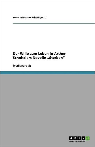 Cover for Eva-christiane Schwippert · Der Wille zum Leben in Arthur Schnitzle (Book) [German edition] (2011)