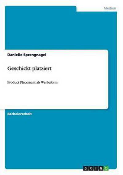 Cover for Danielle Sprengnagel · Geschickt platziert: Product Placement als Werbeform (Paperback Book) (2013)