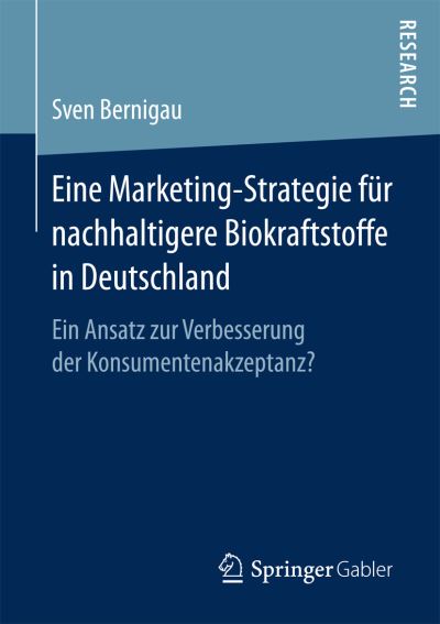 Cover for Sven Bernigau · Eine Marketing-Strategie Fur Nachhaltigere Biokraftstoffe in Deutschland: Ein Ansatz Zur Verbesserung Der Konsumentenakzeptanz? (Paperback Book) [1. Aufl. 2017 edition] (2017)