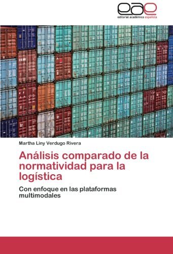 Cover for Martha Liny Verdugo Rivera · Análisis Comparado De La Normatividad Para La Logística: Con Enfoque en Las Plataformas Multimodales (Paperback Book) [Spanish edition] (2012)