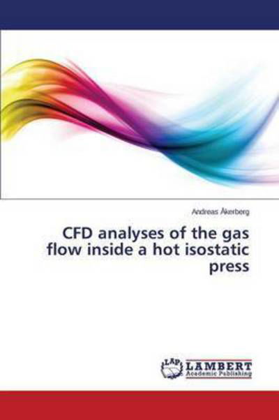 Cover for Åkerberg Andreas · Cfd Analyses of the Gas Flow Inside a Hot Isostatic Press (Paperback Bog) (2014)