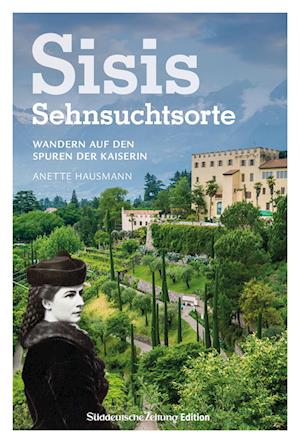 Sisis Sehnsuchtsorte - Anette Hausmann - Books - Bruckmann - 9783734330186 - April 26, 2024