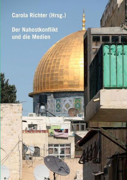 Carola Richter · Der Nahostkonflikt und die Medien (Paperback Bog) (2014)