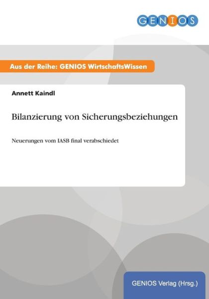 Cover for Annett Kaindl · Bilanzierung von Sicherungsbeziehungen: Neuerungen vom IASB final verabschiedet (Pocketbok) (2015)