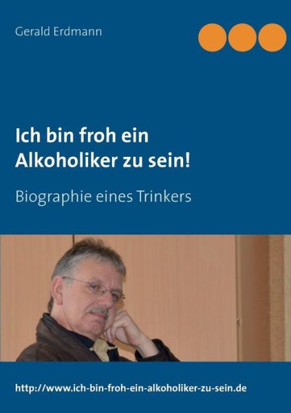 Cover for Gerald Erdmann · Ich Bin Froh Ein Alkoholiker Zu Sein! (Paperback Book) [German edition] (2015)