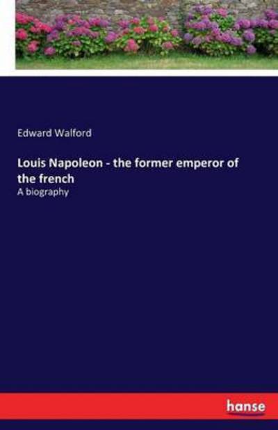 Cover for Edward Walford · Louis Napoleon - the Former Emperor of T (Paperback Book) (2016)