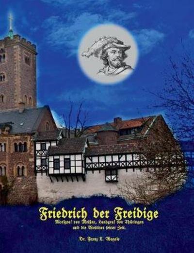 Cover for Wegele · Friedrich der Freidige (Bog) (2017)