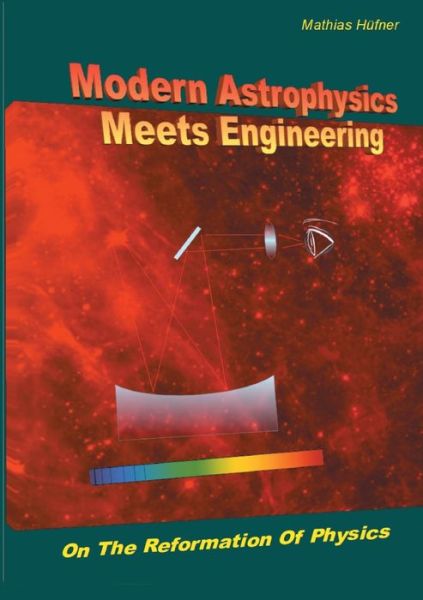 Cover for Mathias Hufner · Modern Astrophysics Meets Engineering: On the Reformation of Physics (Paperback Book) (2020)