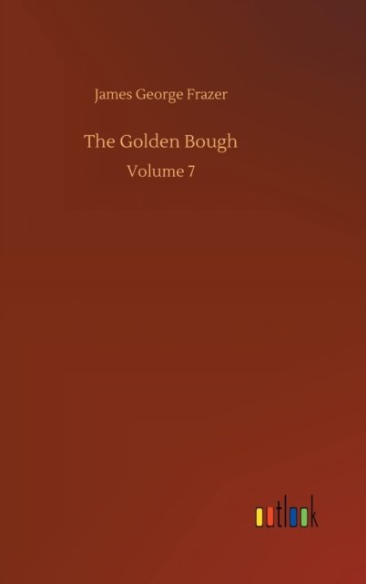 Cover for James George Frazer · The Golden Bough: Volume 7 (Hardcover Book) (2020)