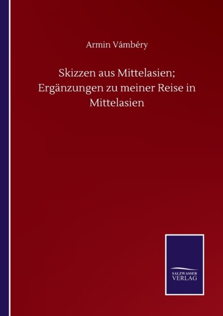 Cover for Armin Vambery · Skizzen aus Mittelasien; Erganzungen zu meiner Reise in Mittelasien (Paperback Book) (2020)