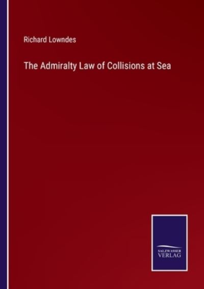 Cover for Richard Lowndes · The Admiralty Law of Collisions at Sea (Paperback Book) (2022)