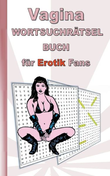 Cover for Anna Lana · VAGINA Wortsuchratsel Buch fur EROTIK Fans: fur Erwachsene; erotische und sexy Begriffe, Ratsel, Sex, Weihnachten, Ostern, Geburtstag, Geschenk, Aktivitatsbuch, Mitmachbuch (Paperback Book) (2021)