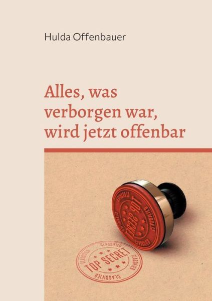 Cover for Hulda Offenbauer · Alles, was verborgen war, wird jetzt offenbar (Paperback Book) (2021)