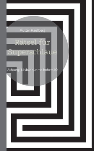 Cover for Mutter Hautberg · Rätsel für Superschlaue (Paperback Book) (2022)