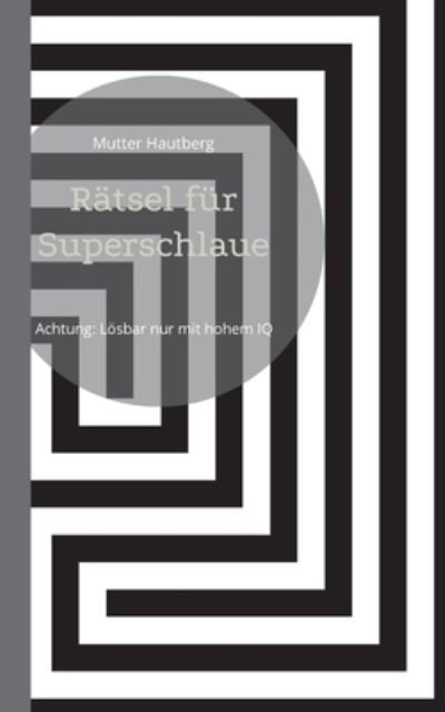 Cover for Mutter Hautberg · Rätsel für Superschlaue (Taschenbuch) (2022)