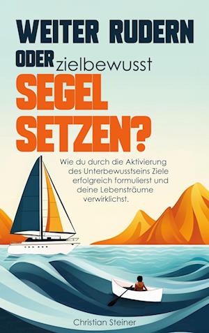 Cover for Christian Steiner · Weiter rudern oder zielbewusst Segel setzen? (Book) (2024)