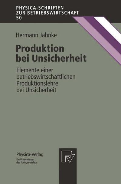 Cover for Hermann Jahnke · Produktion Bei Unsicherheit: Elemente Einer Betriebswirtschaftlichen Produktionslehre Bei Unsicherheit - Physica-Schriften Zur Betriebswirtschaft (Paperback Book) [German edition] (1995)