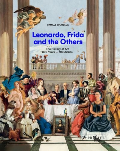 Cover for Camille Jouneaux · Leonardo, Frida and the Others: The History of Art, 800 Years - 100 Artists (Hardcover Book) (2024)