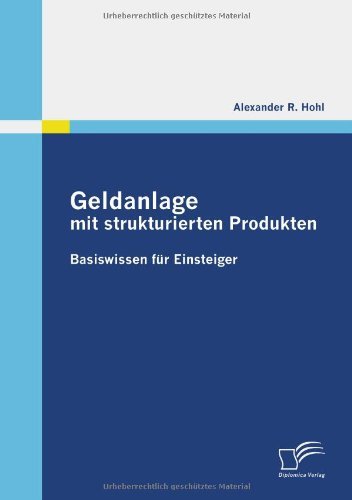 Geldanlage Mit Strukturierten Produkten - Alexander R. Hohl - Books - Diplomica Verlag GmbH - 9783836681186 - November 26, 2009