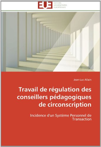 Cover for Jean-luc Allain · Travail De Régulation Des Conseillers Pédagogiques De Circonscription: Incidence D'un Système Personnel De Transaction (Paperback Book) [French edition] (2018)