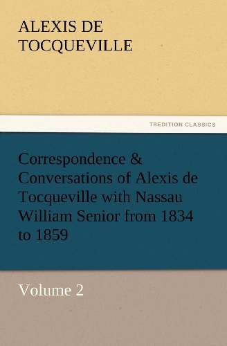 Cover for Alexis De Tocqueville · Correspondence &amp; Conversations of Alexis De Tocqueville with Nassau William Senior from 1834 to 1859: Volume 2 (Tredition Classics) (Paperback Bog) (2011)