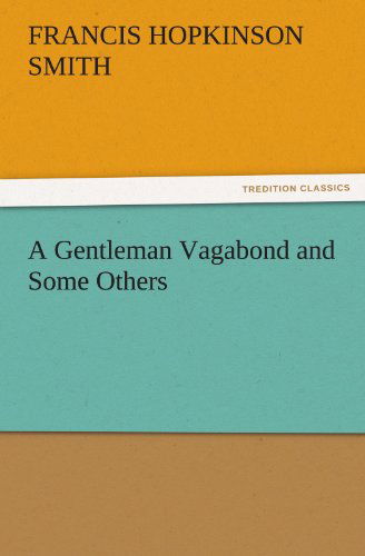 A Gentleman Vagabond and Some Others (Tredition Classics) - Francis Hopkinson Smith - Kirjat - tredition - 9783842477186 - keskiviikko 30. marraskuuta 2011