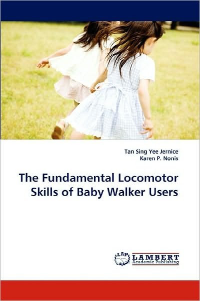 Cover for Tan Sing Yee Jernice · Fundamental Locomotor Skills of Baby Walker Users (Paperback Book) (2010)