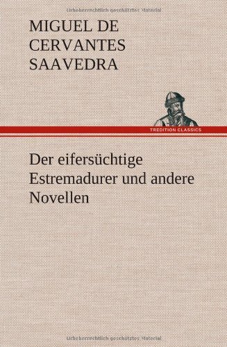 Cover for Miguel De Cervantes Saavedra · Der Eifersuchtige Estremadurer Und Andere Novellen (Innbunden bok) [German edition] (2012)