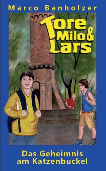Tore, Milo & Lars - Das Geheimnis Am Katzenbuckel - Marco Banholzer - Books - Books on Demand - 9783848206186 - August 26, 2015