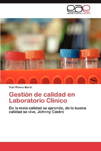 Cover for Yoel Rivero Marín · Gestión De Calidad en Laboratorio Clínico: De La Mala Calidad Se Aprende, De La Buena Calidad Se Vive, Johnny Castro (Pocketbok) [Spanish edition] (2012)