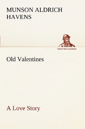 Cover for Munson Aldrich Havens · Old Valentines a Love Story (Tredition Classics) (Paperback Book) (2012)