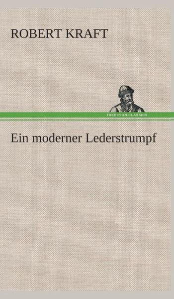 Cover for Robert Kraft · Ein Moderner Lederstrumpf (Inbunden Bok) [German edition] (2013)