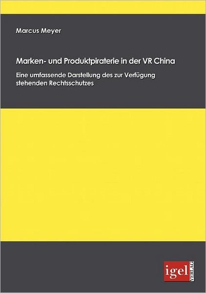 Cover for Marcus Meyer · Marken- Und Produktpiraterie in Der Vr China: Eine Umfassende Darstellung Des Zur Verfügung Stehenden Rechtsschutzes (Pocketbok) [German edition] (2008)