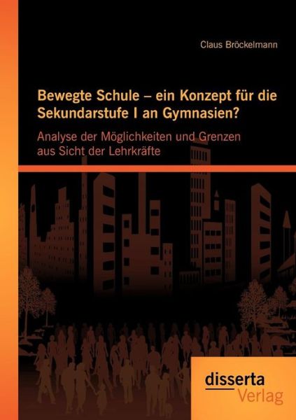 Cover for Claus Br Ckelmann · Bewegte Schule - Ein Konzept Fur Die Sekundarstufe I an Gymnasien?: Analyse Der M Glichkeiten Und Grenzen Aus Sicht Der Lehrkr Fte (Paperback Book) [German edition] (2013)