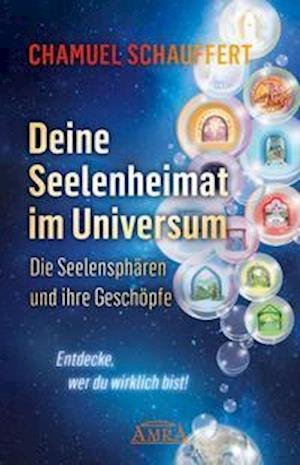 Cover for Chamuel Schauffert · DEINE SEELENHEIMAT IM UNIVERSUM. Die Seelensphären und ihre Geschöpfe (Hardcover Book) (2021)