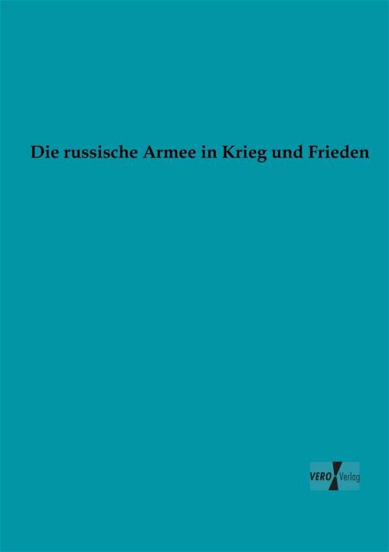 Die Russische Armee in Krieg Und Frieden - Anonymus - Books - Vero Verlag GmbH & Co.KG - 9783956103186 - November 18, 2019
