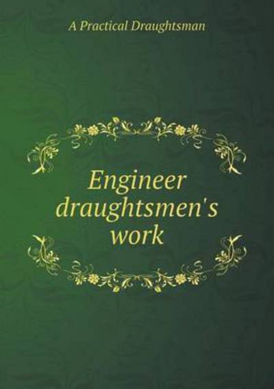 Cover for A Practical Draughtsman · Engineer Draughtsmen's Work (Paperback Book) (2014)