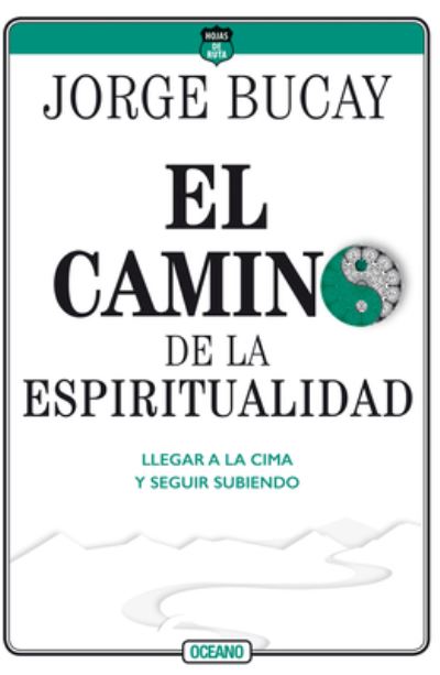 Cover for Jorge Bucay · Camino De La Espiritualidad. Llegar a La Cima Y Seguir Subiendo (Paperback Book) (2020)