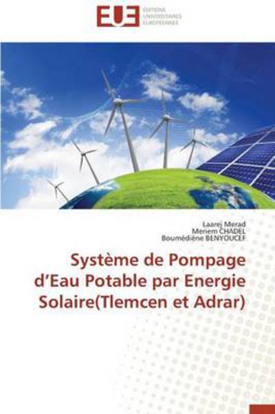 Cover for Boumédiène Benyoucef · Système De Pompage D'eau Potable Par Energie Solaire (Tlemcen et Adrar) (French Edition) (Pocketbok) [French edition] (2018)