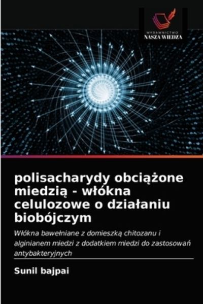 Polisacharydy Obci??one Miedzi? - Wlokna Celulozowe O Dzialaniu Biobojczym - Sunil Bajpai - Books - Wydawnictwo Nasza Wiedza - 9786202764186 - January 22, 2021