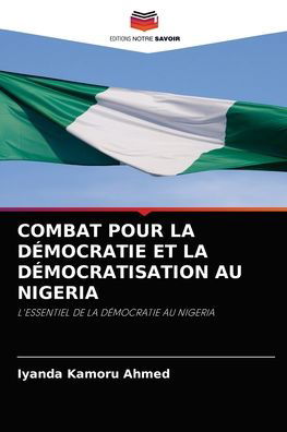 Combat Pour La Democratie Et La Democratisation Au Nigeria - Iyanda Kamoru Ahmed - Books - Editions Notre Savoir - 9786204054186 - August 31, 2021