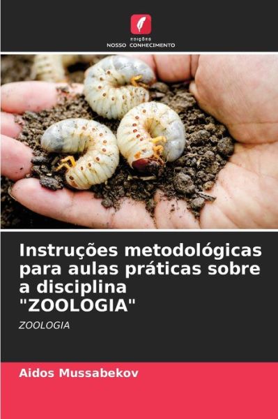 Cover for Aidos Mussabekov · Instrucoes metodologicas para aulas praticas sobre a disciplina ZOOLOGIA (Paperback Book) (2021)